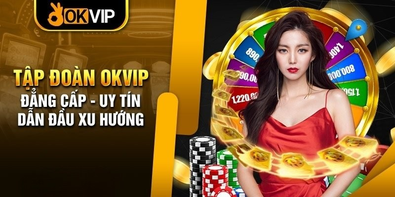 Đánh Giá OKVIP – Sân Chơi Đẳng Cấp Hàng Đầu Châu Á 2024