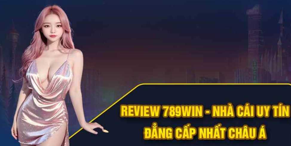 Review 789Win – Nhà Cái Uy Tín Đẳng Cấp Nhất Châu Á
