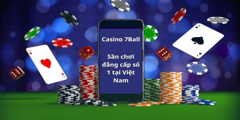 7BALL Sân chơi cá cược trực tuyến uy tín bạn nên biết