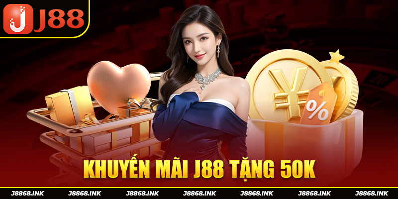 Khuyến Mãi J88 Tặng 50K Ưu Đãi Hấp Dẫn Nhất Tại J88