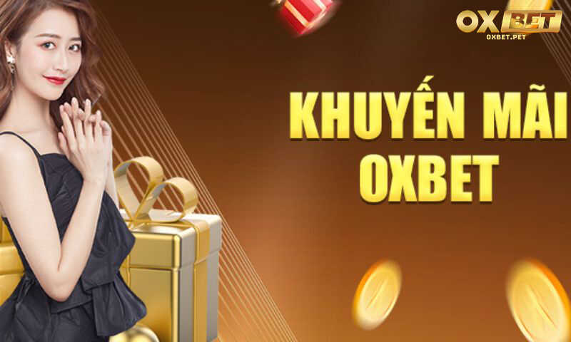 Khuyến mãi Oxbet - Đăng ký ngay và nhận tới 10 triệu đồng