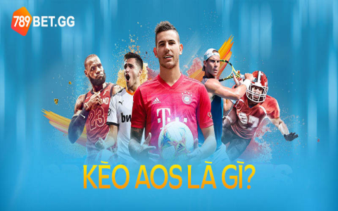 AOS trong cá cược bóng đá là gì？ Tìm hiểu ngay cách chơi và chiến thắng