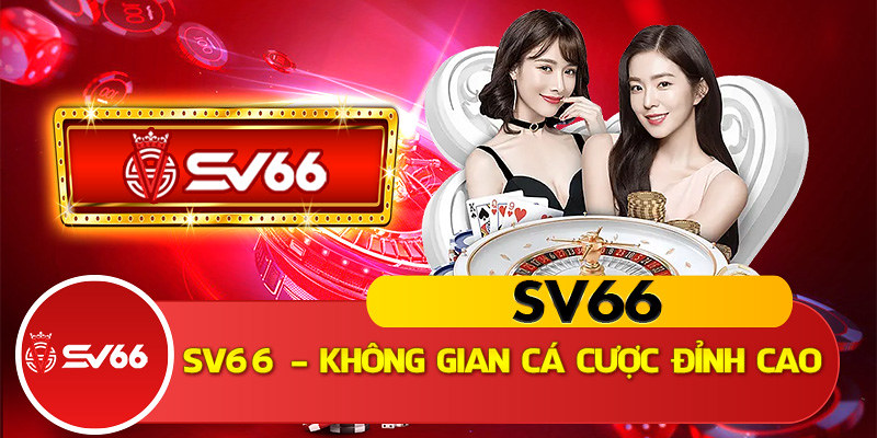 Sv66 tặng cược 66k - 100k Miễn phí khi Đăng Ký