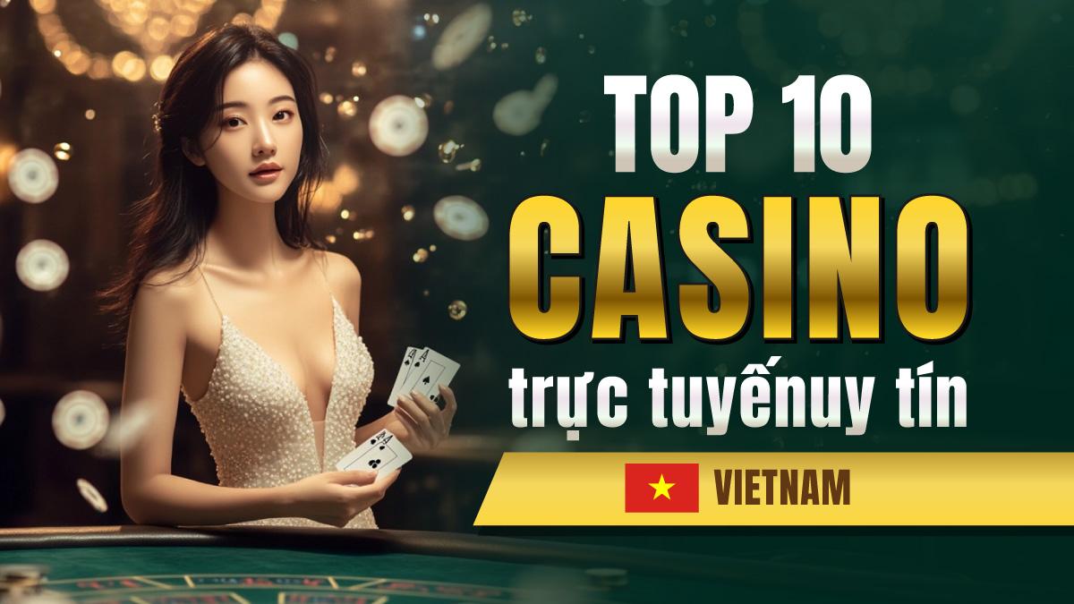 Hướng Dẫn Lựa Chọn Casino Live Uy Tín và Chất Lượng Tại Việt Nam