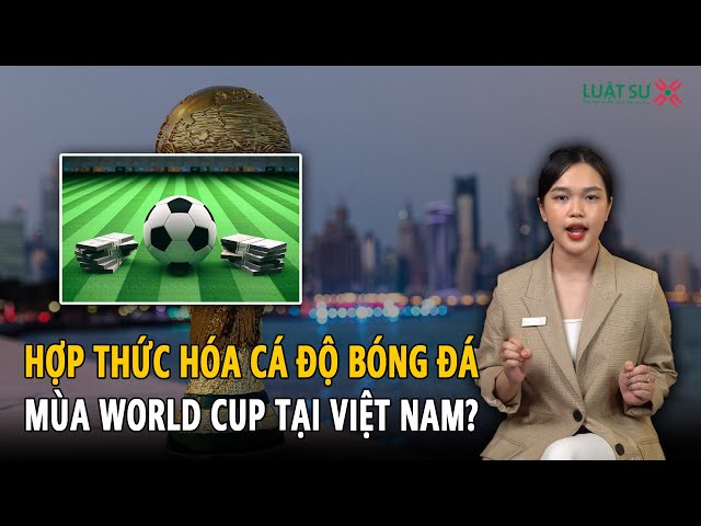 Quy định cá cược bóng đá hợp pháp tại Việt Nam： Những điều bạn cần biết