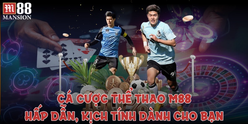 Tham Gia M88 Cá Cược Thể Thao Với Khuyến Mãi Hấp Dẫn