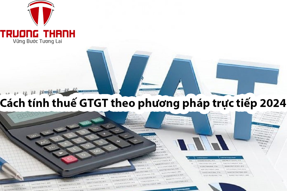 Hiểu rõ tỷ lệ thuế GTGT theo phương pháp trực tiếp cho doanh nghiệp