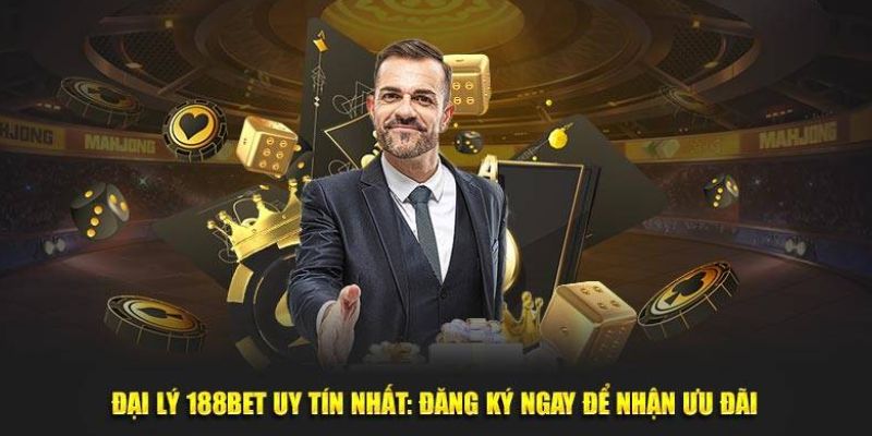 Đăng ký làm đại lý 188Bet: Cơ hội nhận hoa hồng khủng