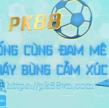 PK88 – Nhà Cái Uy Tín Với Quà Tặng 88K Cho Tân Thành Viên
